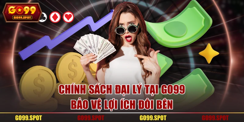 Chính sách đại lý tại GO99 bảo vệ lợi ích đôi bên