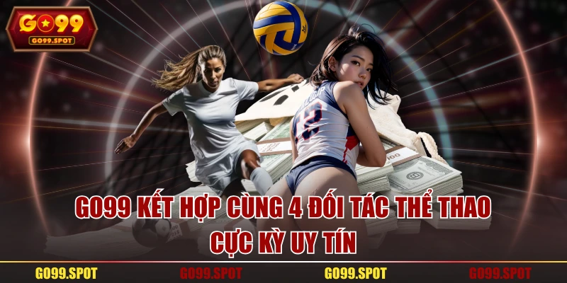GO99 kết hợp cùng 4 đối tác thể thao cực kỳ uy tín