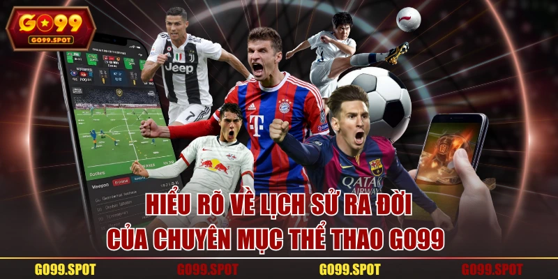 Hiểu rõ về lịch sử ra đời của chuyên mục thể thao GO99 