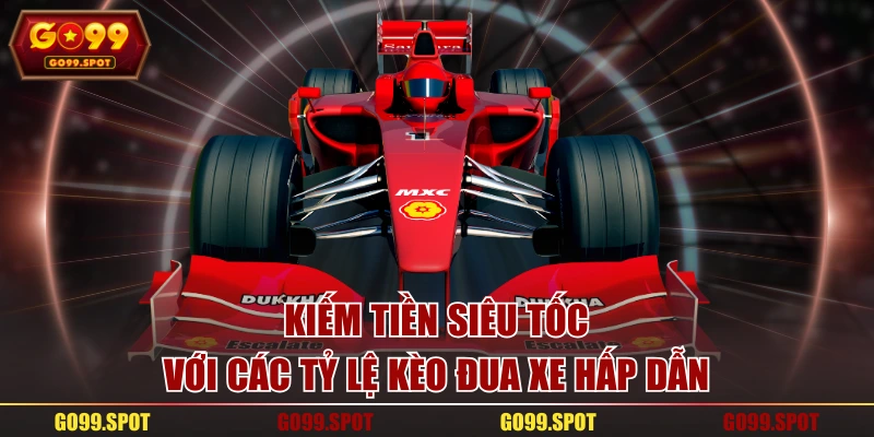 Kiếm tiền siêu tốc với các tỷ lệ kèo đua xe hấp dẫn