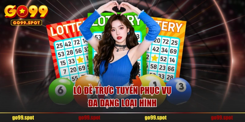Lô đề trực tuyến phục vụ đa dạng loại hình