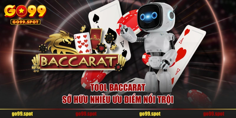 Tool Baccarat sở hữu nhiều ưu điểm nổi trội